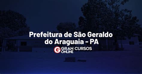 Concurso S O Geraldo Do Araguaia Pa Novo Cronograma Em Breve