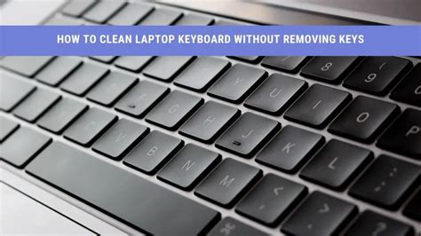 How To Clean Laptop Keyboard Without Removing Keys