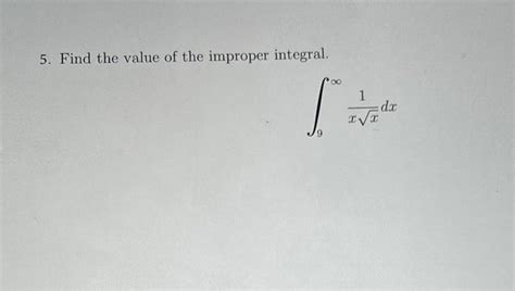 Solved 5 Find The Value Of The Improper Integral ∫9∞xx1dx