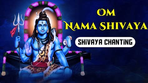 Om Nama Shivaya Chant Om Namah Shivaya For Meditation Shiva Mantra