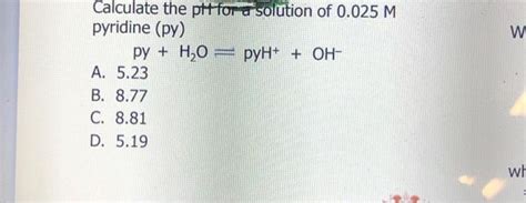 Solved Calculate The Ph For A Solution Of M Pyridine Chegg