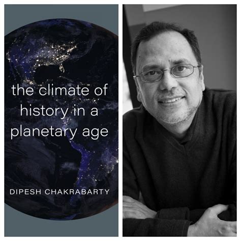 Dipesh Chakrabarty: The Climate of History in a Planetary Age - The ...