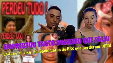 Do Luxo Ao Lixo Os Ganhadores Do Bbb Que Perderam Tudo React