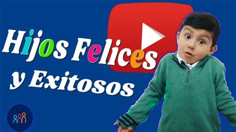 Como Criar Hijos Felices Y Exitosos Priwe Youtube