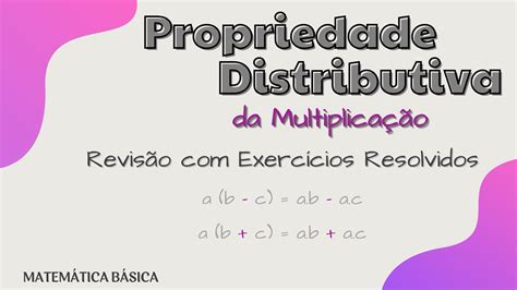 Propriedade Distributiva Da Multiplicação Com Exercícios Resolvidos