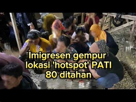 Imigresen Gempur Lokasi Hotspot PATI 80 Ditahan YouTube