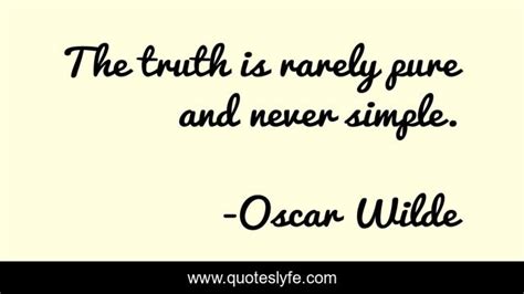 The Truth Is Rarely Pure And Never Simple Quote By Oscar Wilde