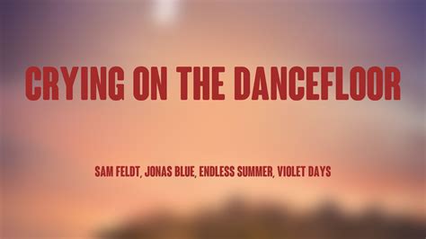 Crying On The Dancefloor Sam Feldt Jonas Blue Endless Summer