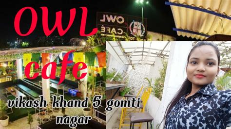 Owl Caffe Gomti Nagar Lucknow Gwari Chauraha Vikash Khand Youtube