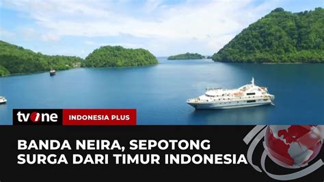 Mengulik Pesona Keindahan Banda Neira Sepotong Surga Dari Timur