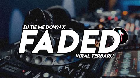 Dj Tie Me Down X Faded Sound Terbaru Youtube