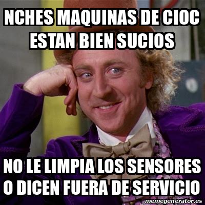 Meme Willy Wonka Nches Maquinas De Cioc Estan Bien Sucios No Le