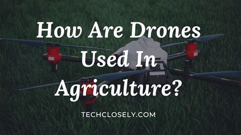 How Are Drones Used Successfully In Agriculture Tech Closely