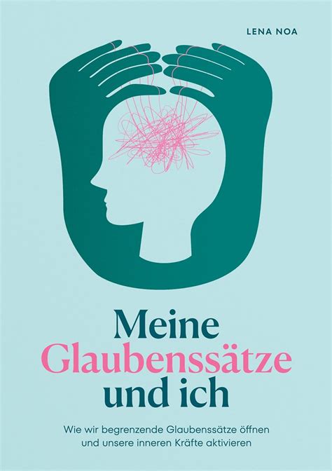 Meine Glaubenss Tze Und Ich Wie Wir Begrenzende Glaubenss Tze Ffnen