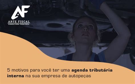 Conhe A Motivos Para Ter Uma Agenda Tribut Ria Em Sua Autope As