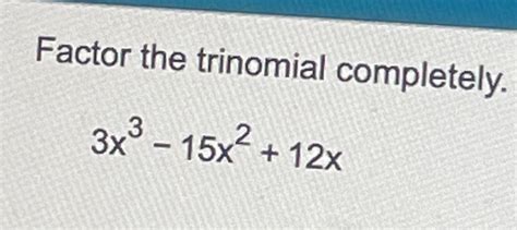 Solved Factor The Trinomial Completely 3x3 15x2 12x