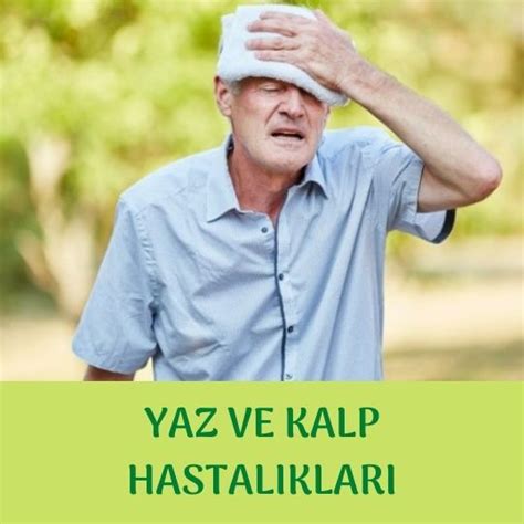 Yaz Ve Kalp Hastal Klar Birlikteli I Neler Getiriyor Prof Dr