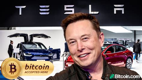 Tesla Begins Accepting Bitcoin Elon Musk Says BTC Payments Will Not