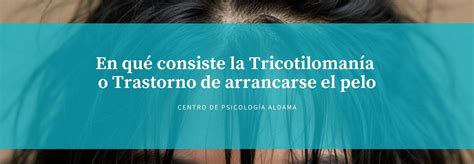 Tricotiloman A Qu Es Causas S Ntomas Y Consecuencias