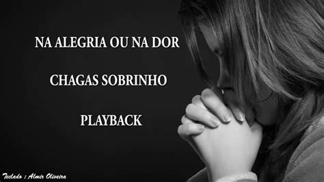 Na Alegria Ou Na Dor Chagas Sobrinho Playback Legendado Youtube