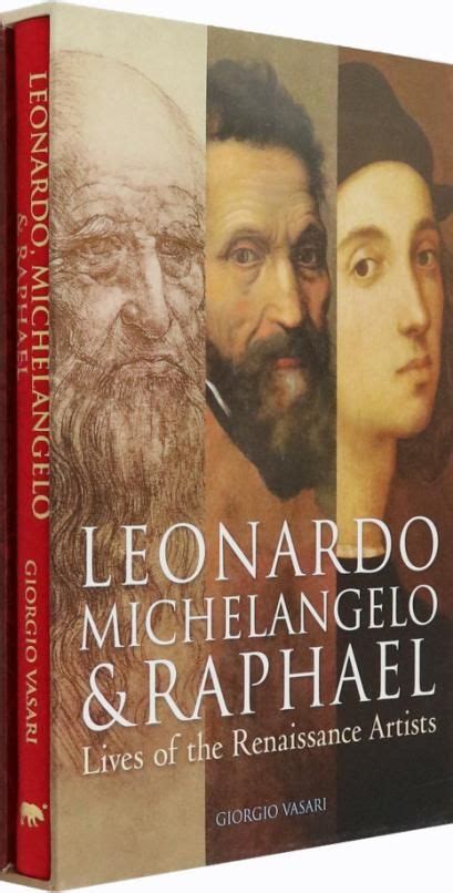 Leonardo Michelangelo Raphael Lives Of The Renaissance Artists