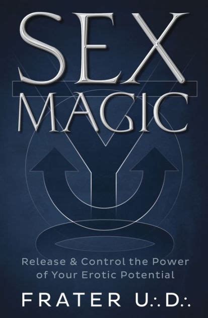 Sex Magic Release And Control The Power Of Your Erotic Potential By