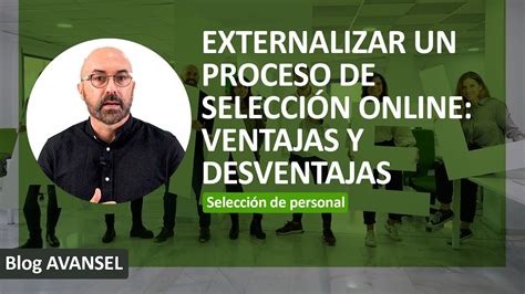 Externalizar Un Proceso De Selecci N Online Ventajas Y Desventajas