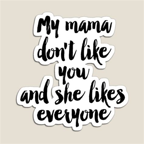 Quote Song Lyric Art Printable Art My Mama Dont Like You But She