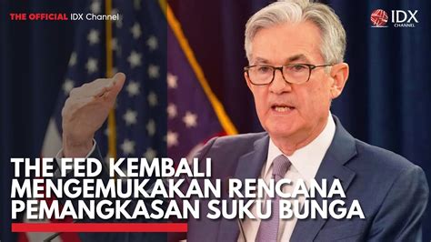 The Fed Kembali Mengemukakan Rencana Pemangkasan Suku Bunga Idx