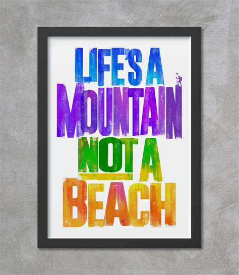 Life S A Mountain Not A Beach Print Bespoke Wallart Posters My