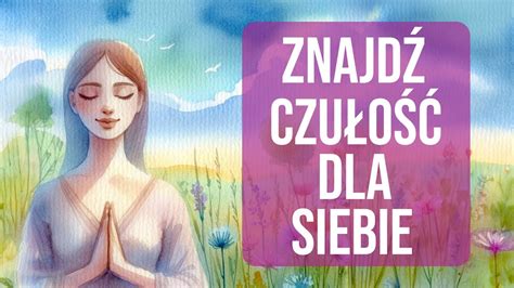 Pokochaj Siebie Medytacja Self Compassion Relaks I Akceptacja