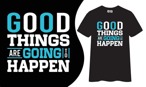 Motivational And Inspiring T Shirt Design Good Things Are Going To