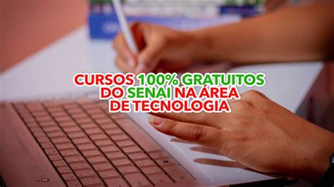 Cursos 100 Gratuitos Do Senai Na área De Tecnologia 750 Vagas