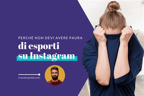 Perch Non Devi Avere Paura Di Esporti Su Instagram Marek Opold