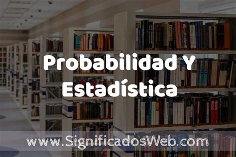 Concepto De Probabilidad Y Estad Stica Significado Y Definici N