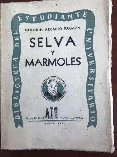 Selva Y Mármoles Joaquín Arcadio Pagaza 1940 Ed Unam