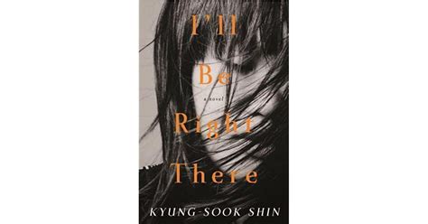 Ill Be Right There by Shin Kyung-sook