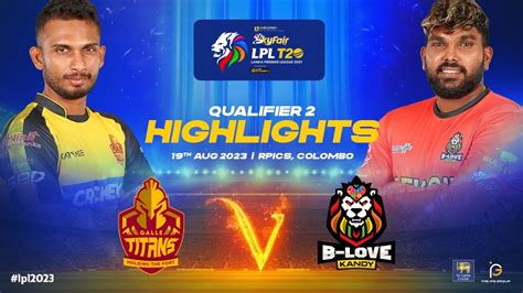 Highlights Galle Titans Vs B Love Kandy Qualifier Lpl