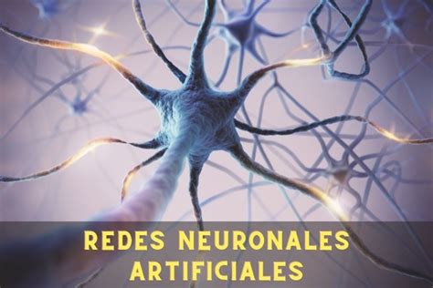 Redes Neuronales Artificiales Qu Son Y C Mo Funcionan