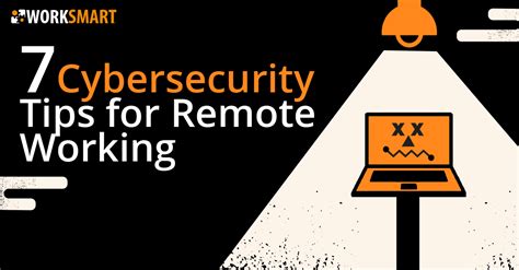 7 Cybersecurity Tips For Remote Working Worksmart It Services