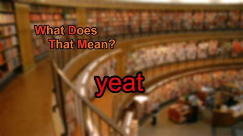 What Does Yeat Mean Youtube