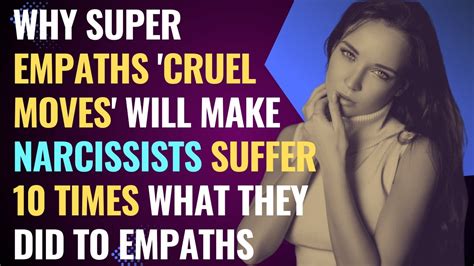 Why Super Empaths Cruel Moves Will Make Narcissists Suffer 10 Times