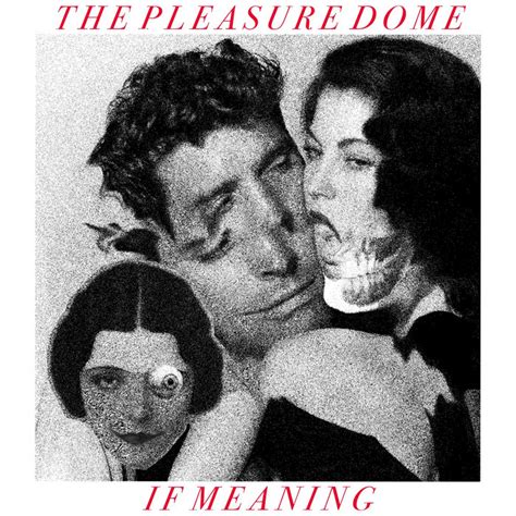 If Meaning | The Pleasure Dome