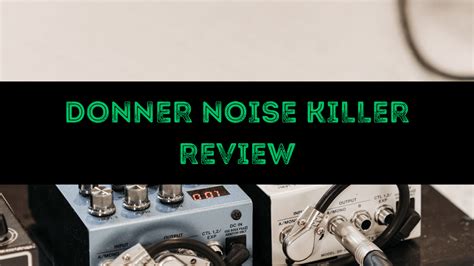 Donner Noise Killer Review Is It A Good Noise Gate Guitar Pedal