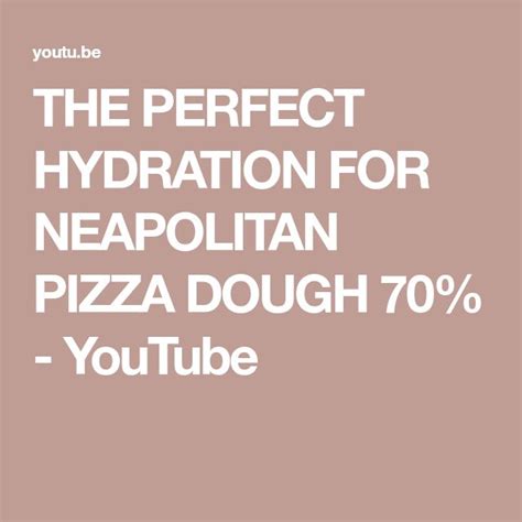 The Perfect Hydration For Neapolitan Pizza Dough 70 Youtube Pizza Dough Best Pizza Dough