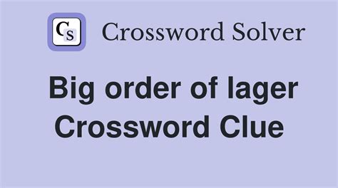 Big order of lager - Crossword Clue Answers - Crossword Solver
