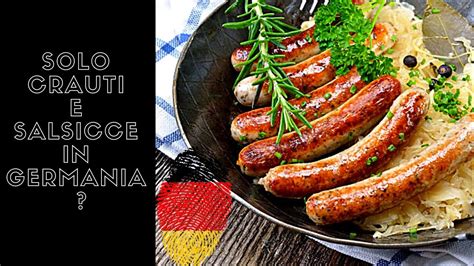 È Vero Che In GERMANIA Si Mangia Solo Crauti E Salsicce YouTube