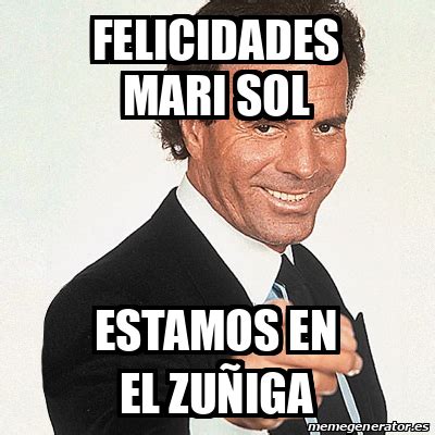 Meme Julio Iglesias Felicidades Mari Sol Estamos En El Zu Iga