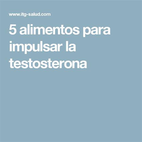 5 Alimentos Para Impulsar La Testosterona Alimentos Tratamientos