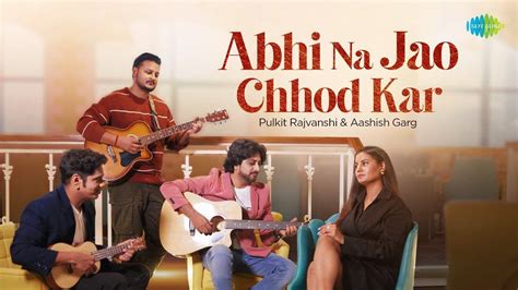 Check Out The Music Video Of The Popular Hindi Song Abhi Na Jao Chhod